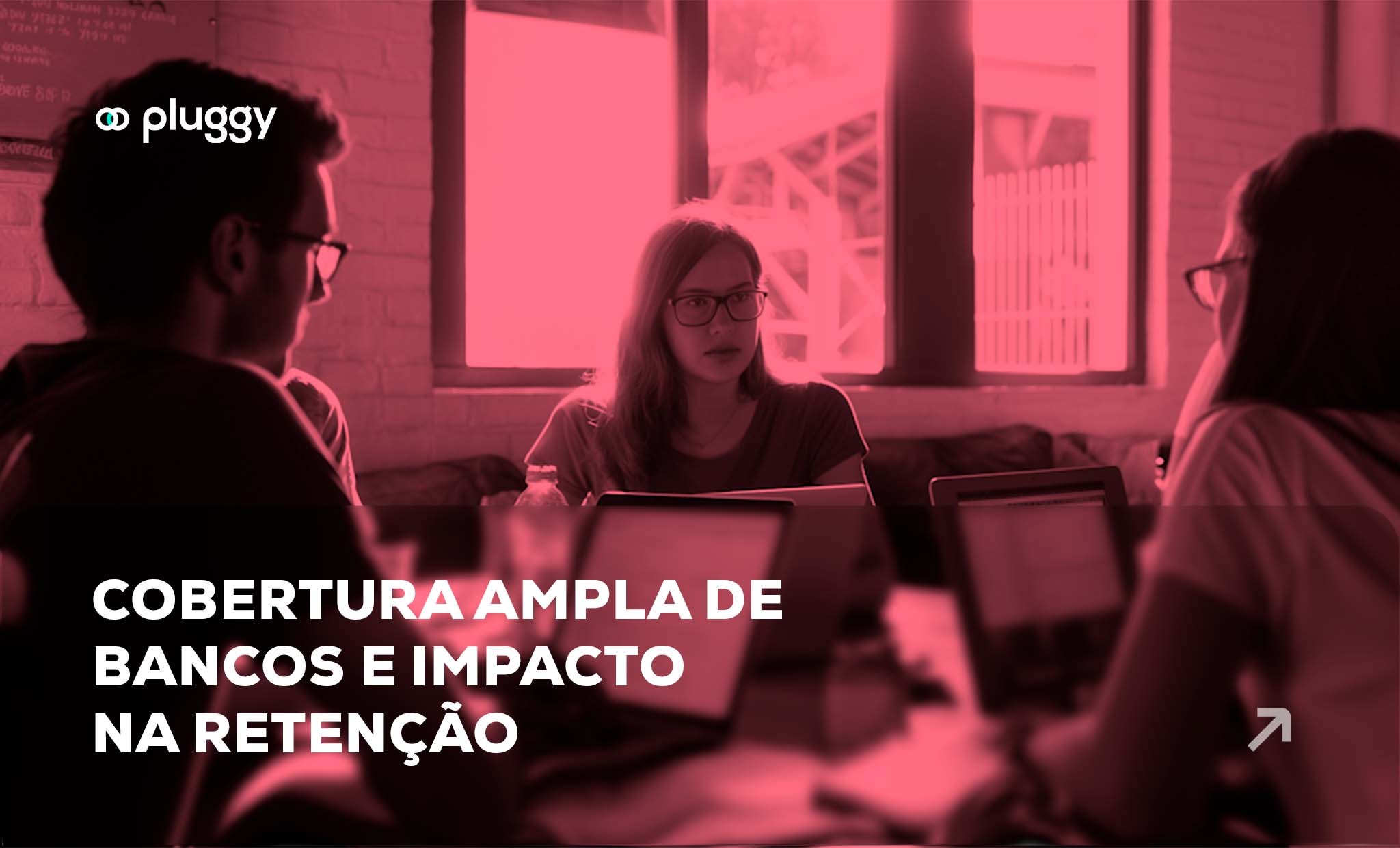 A cobertura ampla de bancos e impacto na retenção