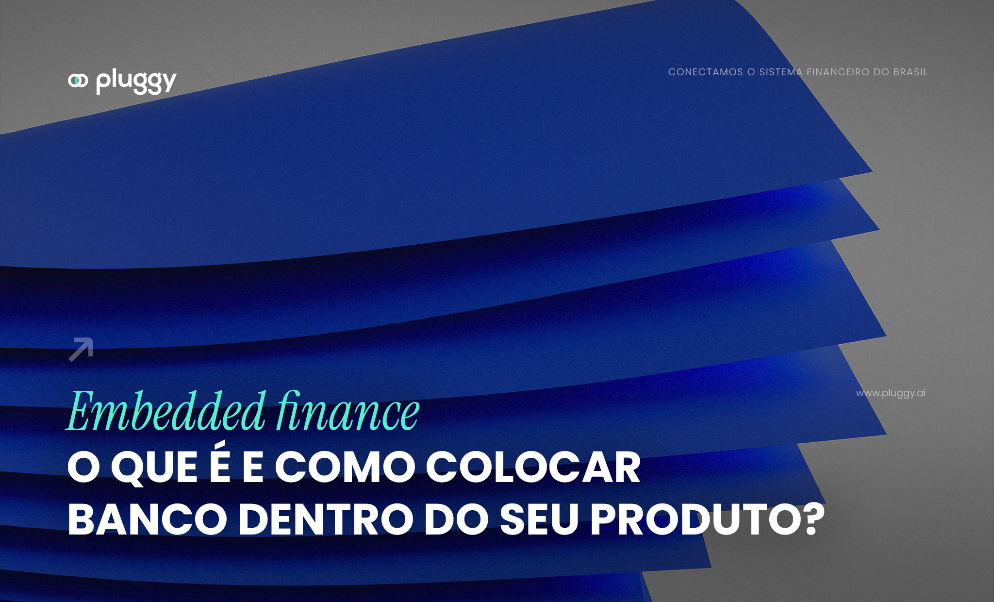 Embedded finance: o que é e como colocar o banco dentro do seu produto