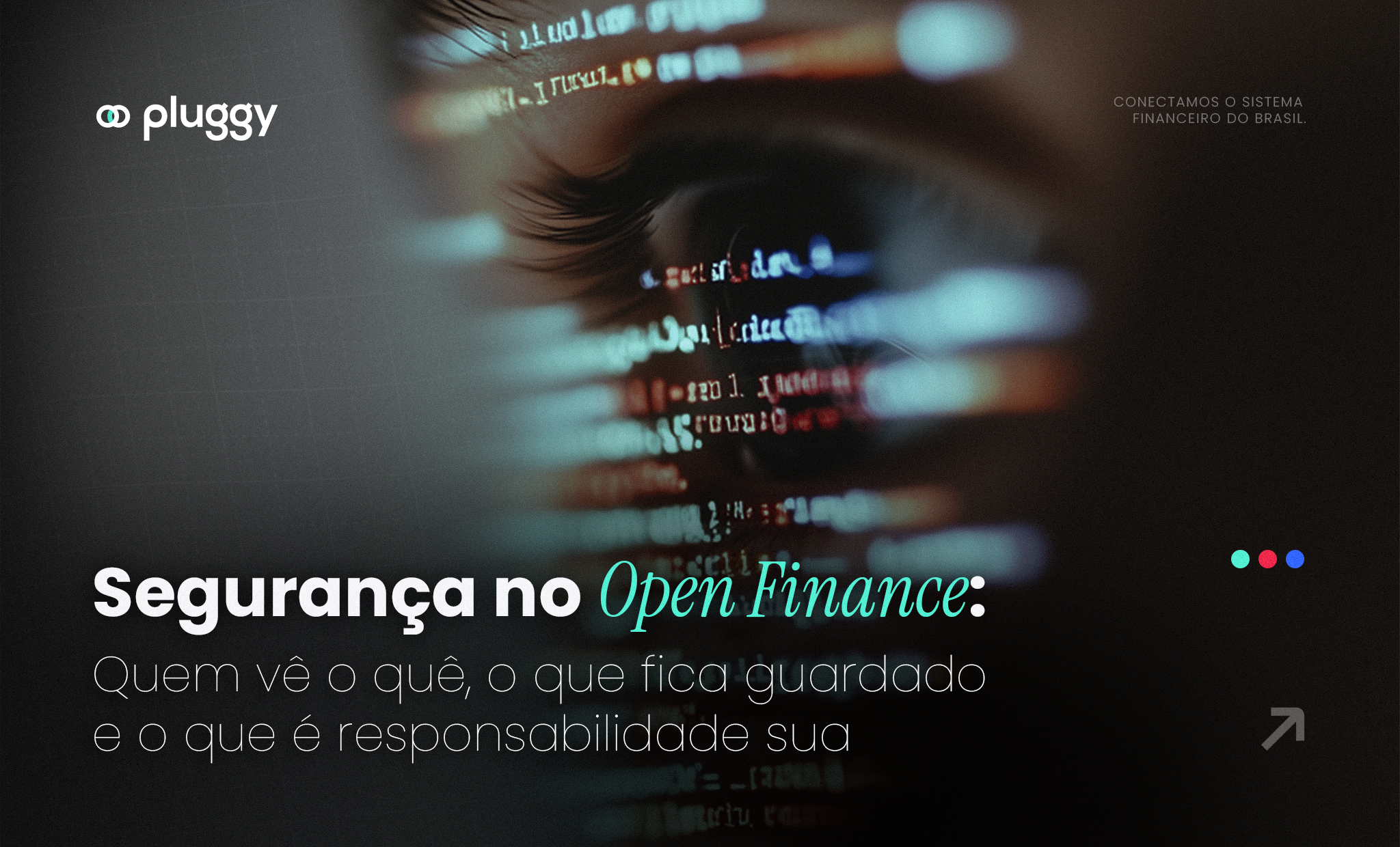 Segurança no Open Finance: quem vê o quê, o que fica guardado e o que é responsabilidade sua